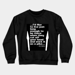 I'd like to live just long enough Crewneck Sweatshirt